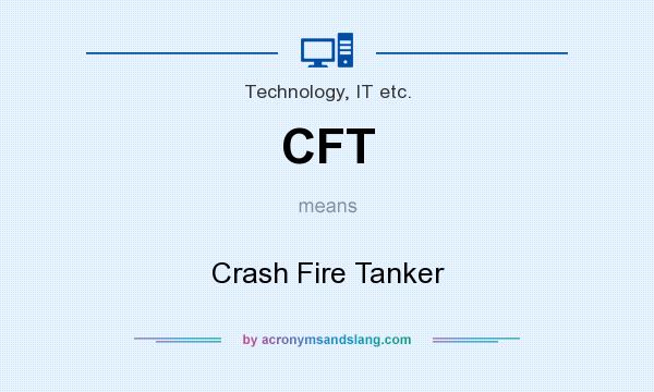 What does CFT mean? It stands for Crash Fire Tanker