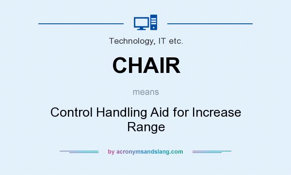 What does CHAIR mean? It stands for Control Handling Aid for Increase Range