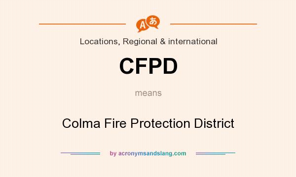 What does CFPD mean? It stands for Colma Fire Protection District