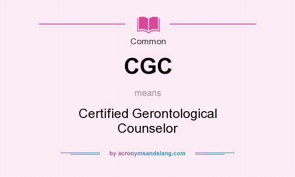 What does CGC mean? It stands for Certified Gerontological Counselor