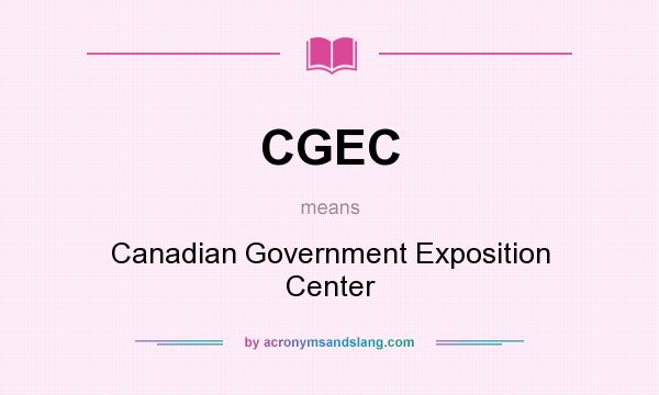 What does CGEC mean? It stands for Canadian Government Exposition Center
