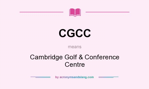 What does CGCC mean? It stands for Cambridge Golf & Conference Centre