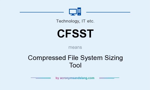 What does CFSST mean? It stands for Compressed File System Sizing Tool