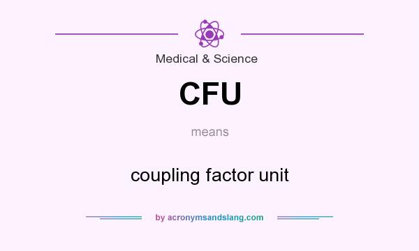 What does CFU mean? It stands for coupling factor unit