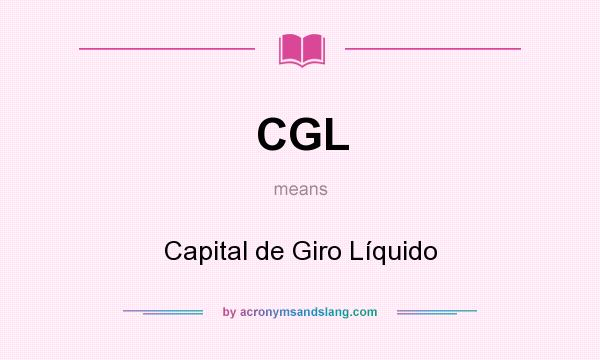 What does CGL mean? It stands for Capital de Giro Líquido