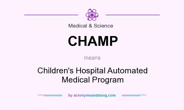 What does CHAMP mean? It stands for Children`s Hospital Automated Medical Program