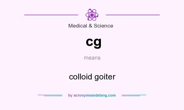 What does cg mean? It stands for colloid goiter