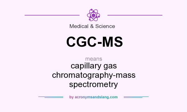 What does CGC-MS mean? It stands for capillary gas chromatography-mass spectrometry