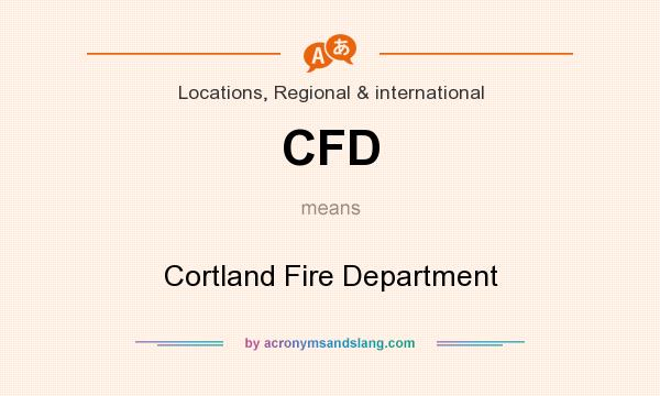 What does CFD mean? It stands for Cortland Fire Department