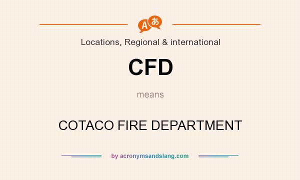What does CFD mean? It stands for COTACO FIRE DEPARTMENT
