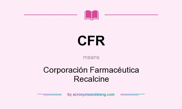 What does CFR mean? It stands for Corporación Farmacéutica Recalcine