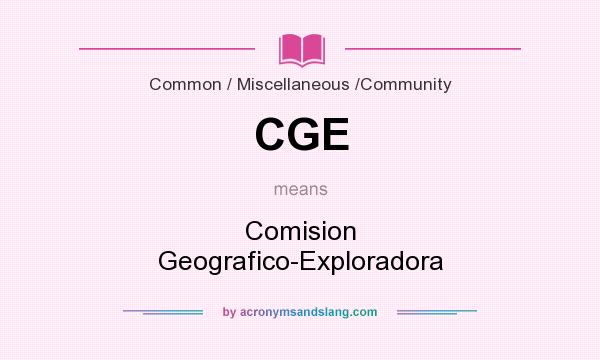 What does CGE mean? It stands for Comision Geografico-Exploradora
