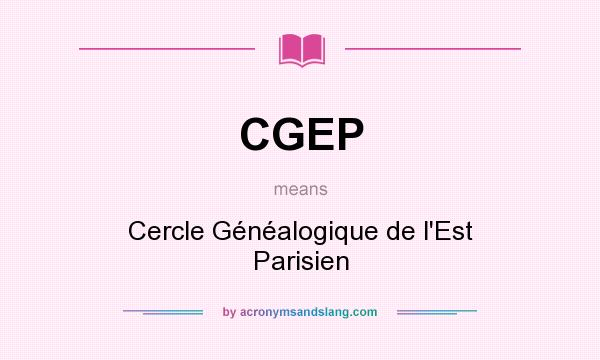What does CGEP mean? It stands for Cercle Généalogique de l`Est Parisien