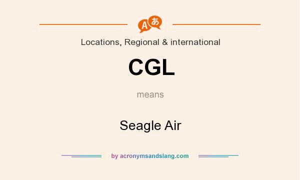 What does CGL mean? It stands for Seagle Air