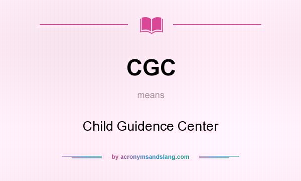 What does CGC mean? It stands for Child Guidence Center