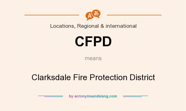 What does CFPD mean? It stands for Clarksdale Fire Protection District