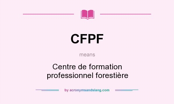 What does CFPF mean? It stands for Centre de formation professionnel forestière