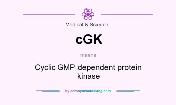 What does cGK mean? It stands for Cyclic GMP-dependent protein kinase