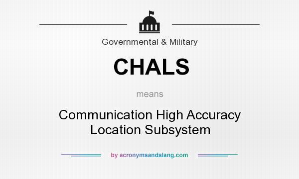 What does CHALS mean? It stands for Communication High Accuracy Location Subsystem