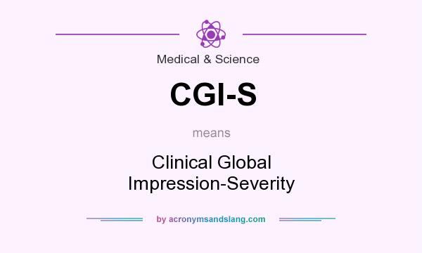 What does CGI-S mean? It stands for Clinical Global Impression-Severity