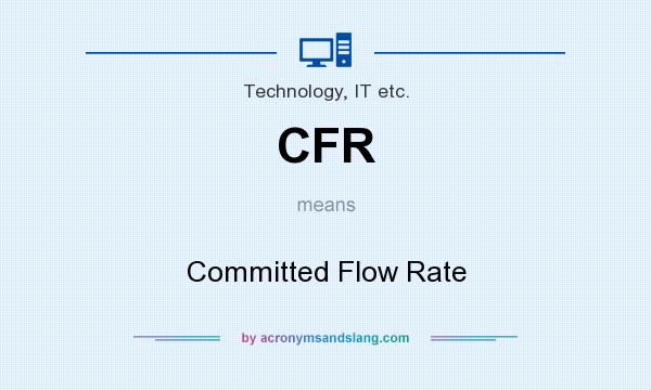 What does CFR mean? It stands for Committed Flow Rate