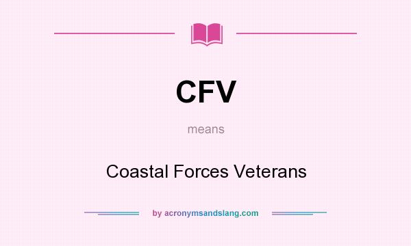 What does CFV mean? It stands for Coastal Forces Veterans