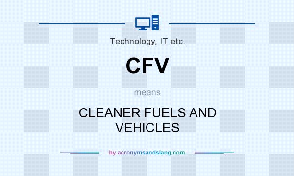 What does CFV mean? It stands for CLEANER FUELS AND VEHICLES