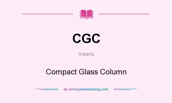 What does CGC mean? It stands for Compact Glass Column