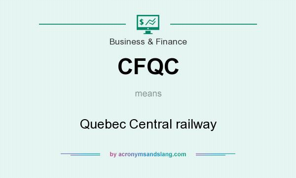 What does CFQC mean? It stands for Quebec Central railway