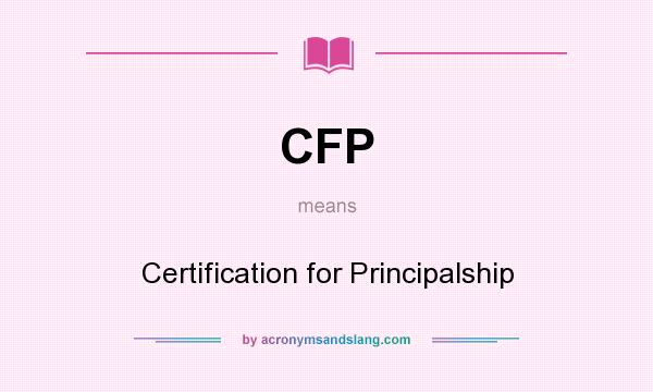 What does CFP mean? It stands for Certification for Principalship
