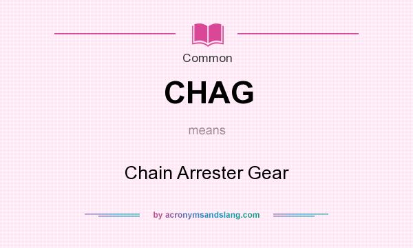 What does CHAG mean? It stands for Chain Arrester Gear