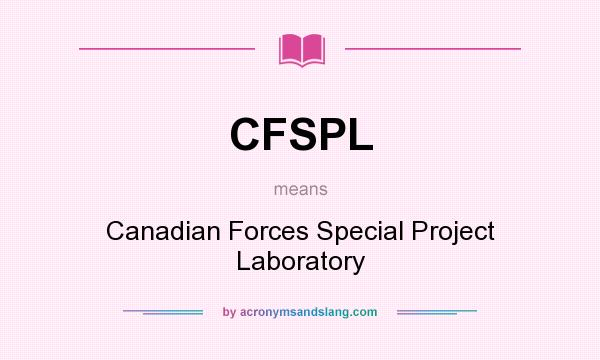 What does CFSPL mean? It stands for Canadian Forces Special Project Laboratory