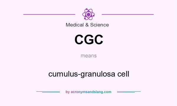 What does CGC mean? It stands for cumulus-granulosa cell