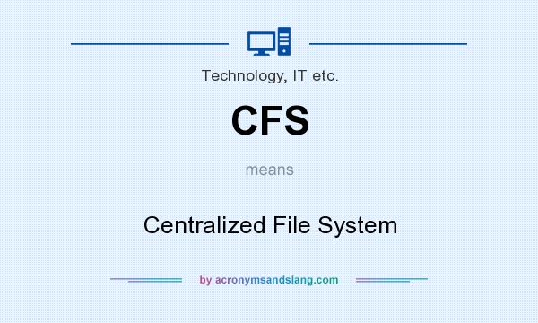 What does CFS mean? It stands for Centralized File System