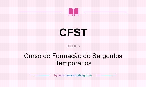 What does CFST mean? It stands for Curso de Formação de Sargentos Temporários