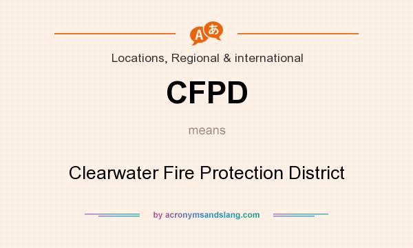 What does CFPD mean? It stands for Clearwater Fire Protection District