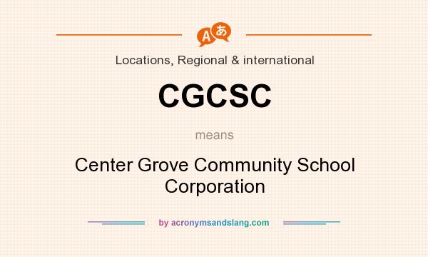 What does CGCSC mean? It stands for Center Grove Community School Corporation