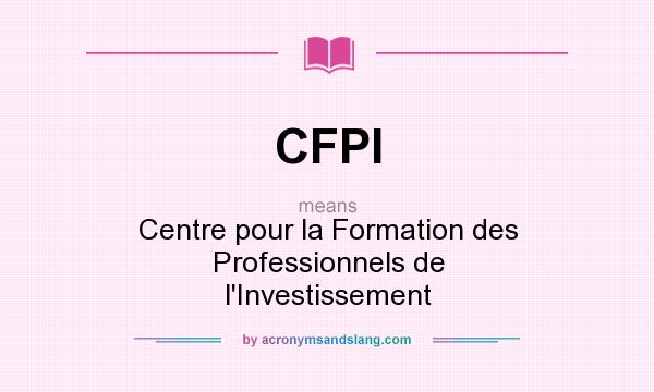 What does CFPI mean? It stands for Centre pour la Formation des Professionnels de l`Investissement