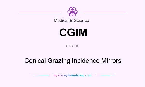 What does CGIM mean? It stands for Conical Grazing Incidence Mirrors