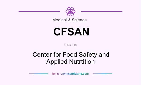 What does CFSAN mean? It stands for Center for Food Safety and Applied Nutrtition