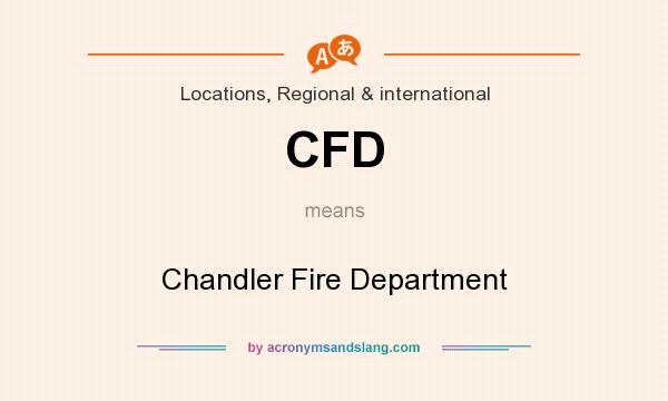 What does CFD mean? It stands for Chandler Fire Department