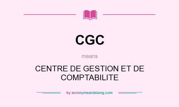 What does CGC mean? It stands for CENTRE DE GESTION ET DE COMPTABILITE