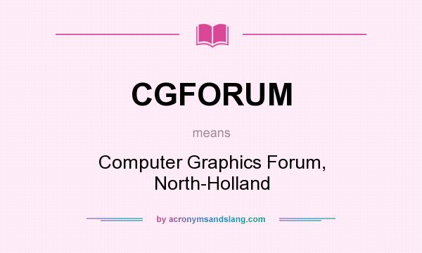 What does CGFORUM mean? It stands for Computer Graphics Forum, North-Holland