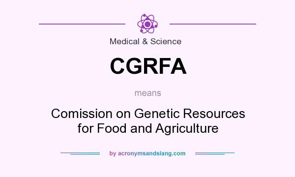 What does CGRFA mean? It stands for Comission on Genetic Resources for Food and Agriculture