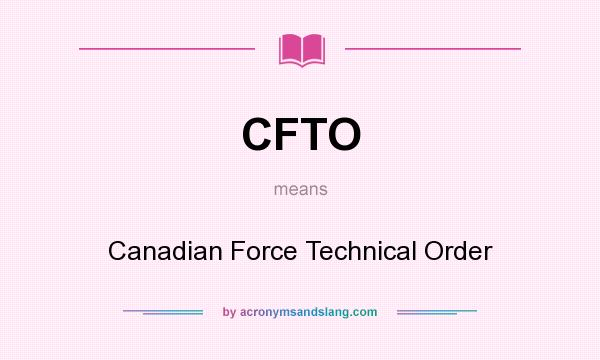 What does CFTO mean? It stands for Canadian Force Technical Order