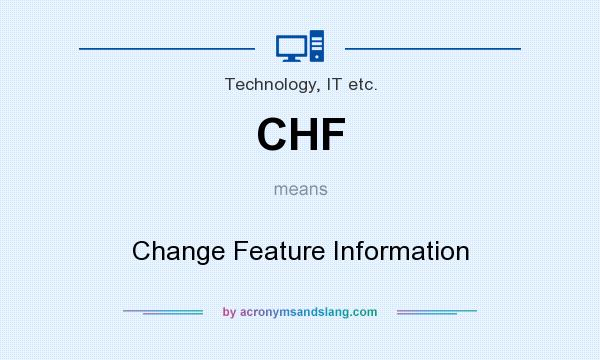 What does CHF mean? It stands for Change Feature Information