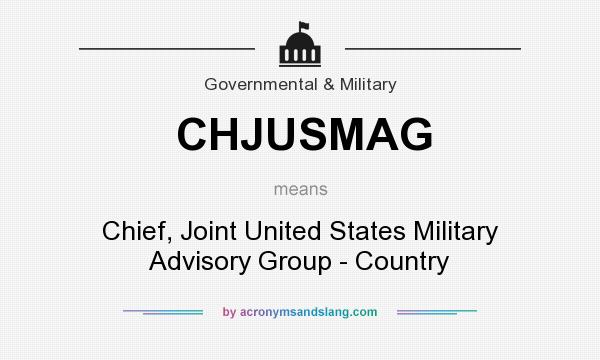 What does CHJUSMAG mean? It stands for Chief, Joint United States Military Advisory Group - Country