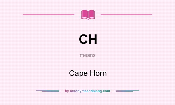 What does CH mean? It stands for Cape Horn