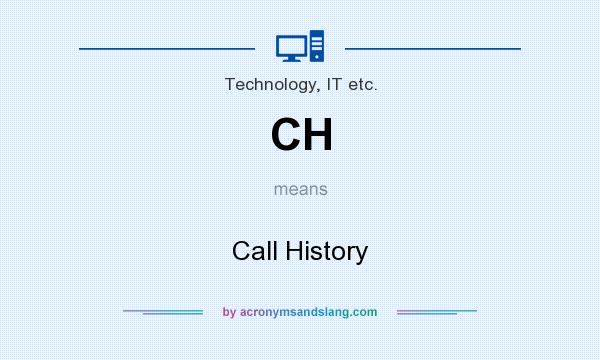 What does CH mean? It stands for Call History
