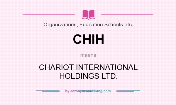 What does CHIH mean? It stands for CHARIOT INTERNATIONAL HOLDINGS LTD.